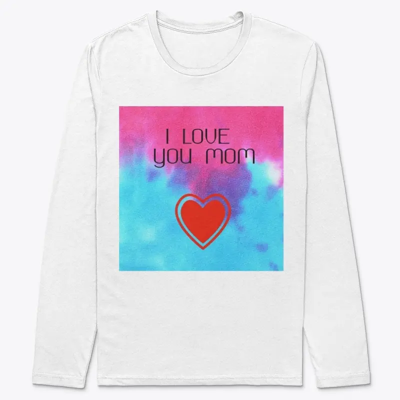 I love you Mom - Long Sleeve Tee