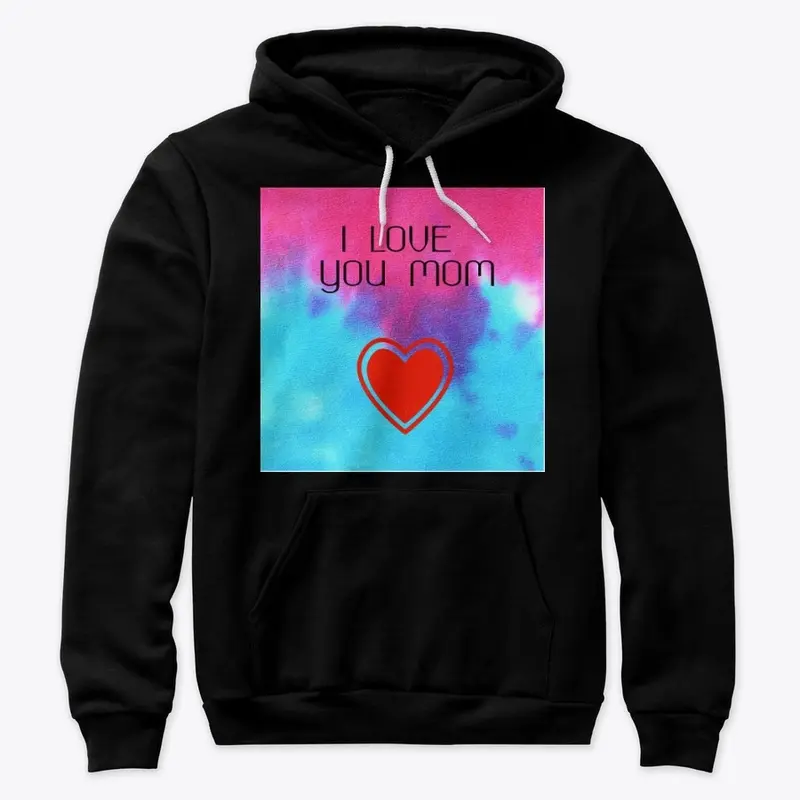 I love you Mom - Hoodies & SweatShirts