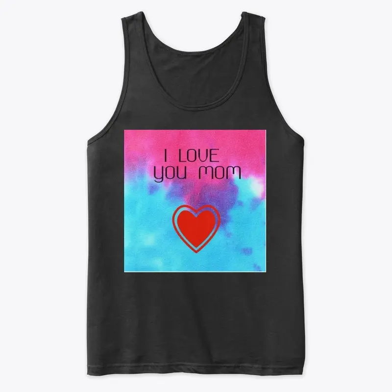 I love you Mom - Tank Top